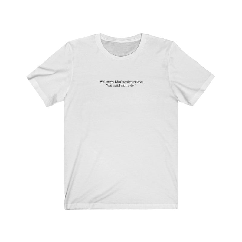 Friends - Don't Need Your Money Tee